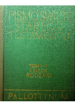 Pismo Święte Starego Testamentu Tom I - 1 Księga Rodzaju