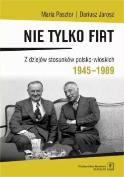 Nie tylko Fiat. Z dziejów stosunków polsko-włoskich 1945-1989