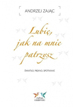 Lubię  jak na mnie patrzysz