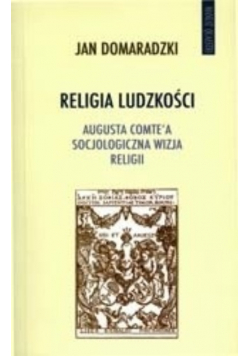 Religia ludzkości augusta Comte a socjologiczna wizja religii
