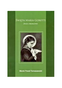 Święta Maria Goretti życie i modlitwy