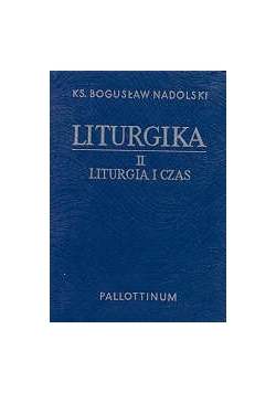 Liturgika. Tom II - Liturgia i czas