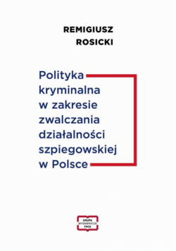 Polityka kryminalna w zakresie zwalczania działalności szpiegowskiej w Polsce