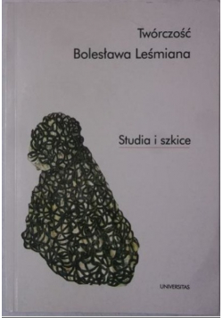Twórczość Bolesława Leśmiana Studia i szkice
