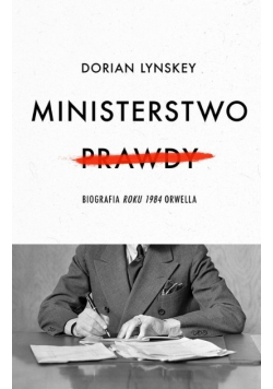 Ministerstwo Prawdy Biografia Roku 1984 Orwella