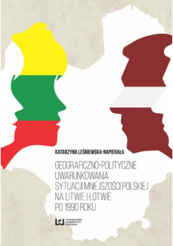 Geograficzno-polityczne uwarunkowania sytuacji mniejszości polskiej na Litwie i Łotwie po 1990 roku