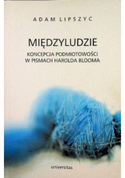 Międzyludzie. Koncepcja podmiotowości w pismach Harolda Blooma