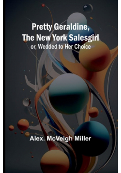 Pretty Geraldine, the New York Salesgirl; or, Wedded to Her Choice