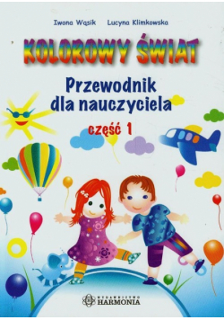 Kolorowy świat Przewodnik dla nauczyciela Część 1