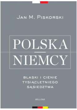 Polska i Niemcy Blaski i cienie tysiącletniego sąsiedztwa