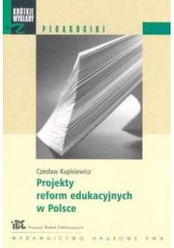Krótkie wykłady z pedagogiki Projekty reform edukacyjnych w Polsce