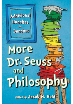 More Dr. Seuss and Philosophy
