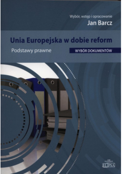Barcz Jan (red.) - Unia Europejska w dobie reform