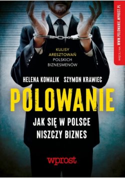 Polowanie Jak się w Polsce niszczy biznes