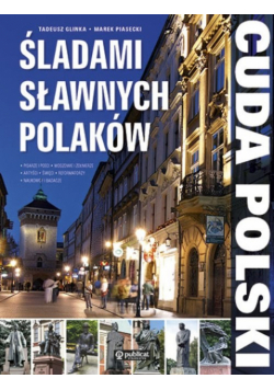 Cuda Polski Śladami sławnych Polaków