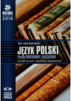 Matura 2016 Język polski Zbiór zadań maturalnych Poziom podstawowy i rozszerzony