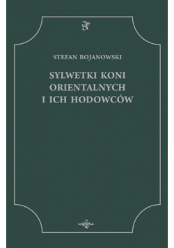 Sylwetki koni orientalnych i ich hodowców