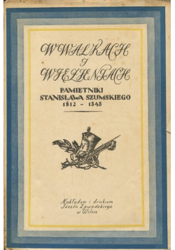 W walkach i więzieniach Pamiętniki z lat 1812 1848 1931 r.