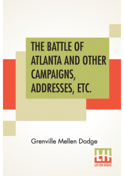 The Battle Of Atlanta And Other Campaigns, Addresses, Etc.