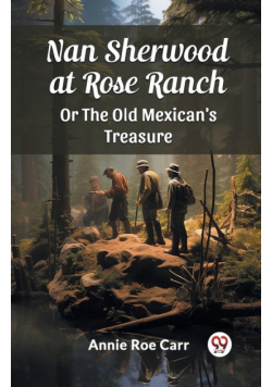 Nan Sherwood at Rose Ranch Or The Old Mexican's Treasure