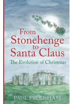 From Stonehenge to Santa Claus The Evolution of Christmas