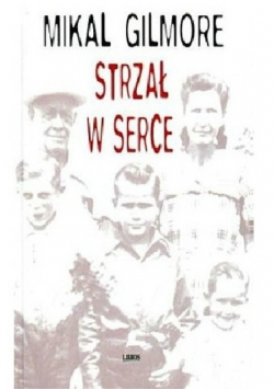 Strzał w serce Mikal Gilmore
