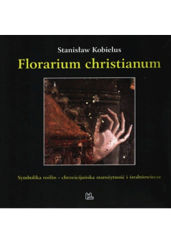 Florarium christianum Symbolika roślin chrześcijańska starożytność i średniowiecze