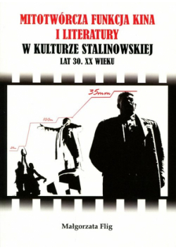 Mitotwórcza funkcja kina i literatury w kulturze stalinowskiej lat 30. XX wieku