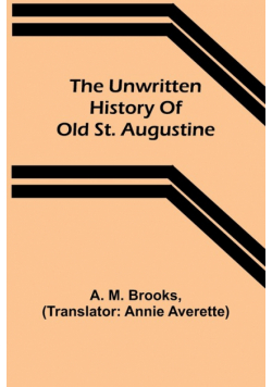 The unwritten history of old St. Augustine