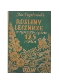 Rośliny lecznicze w rysunku i opisie 125 roślin , 1948 r.