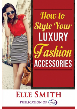 How to Style Your Luxury Fashion Accessories
