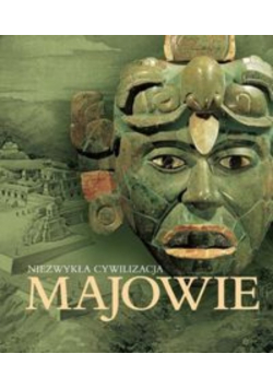 Niezwykła cywilizacja Majowie