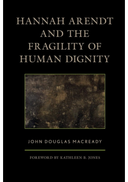 Hannah Arendt and the Fragility of Human Dignity