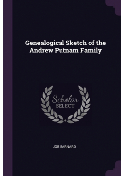 Genealogical Sketch of the Andrew Putnam Family