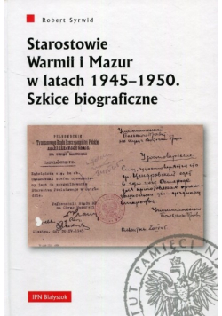 Starostowie Warmii i Mazur w latach 1945 - 
 1950 Szkice biograficzne