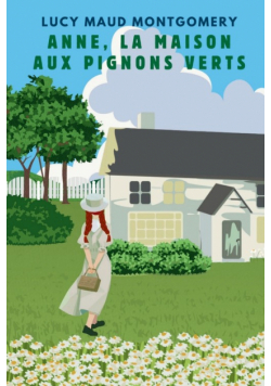 ANNE, LA MAISON AUX PIGNONS VERTS (version française contient la biographie de l auteur)