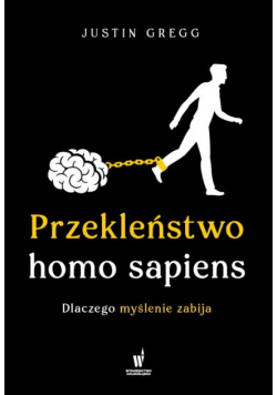 Przekleństwo homo sapiens. Dlaczego myślenie zabija