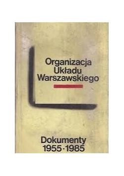 Organizacja Układu Warszawskiego. Dokumenty 1955-1985