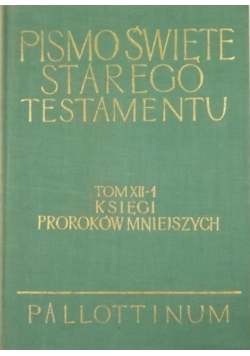 Pismo Święte Starego Testamentu Tom XII-1 Księgi Proroków Mniejszych