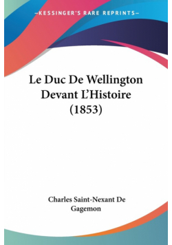 Le Duc De Wellington Devant L'Histoire (1853)