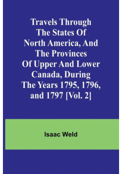Travels through the states of North America, and the provinces of Upper and Lower Canada, during the years 1795, 1796, and 1797 [Vol. 2]