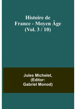 Histoire de France - Moyen Âge; (Vol. 3 / 10)