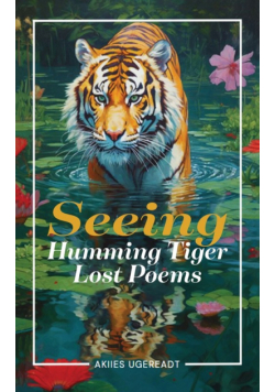 Seeing Humming Tiger Lost Poems