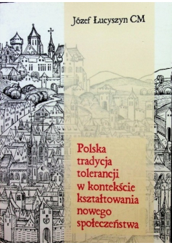 Polska tradycja tolerancji w kontekście kształtowania nowego społeczeństwa