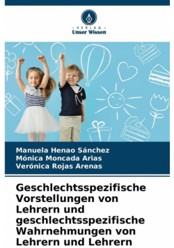 Geschlechtsspezifische Vorstellungen von Lehrern und geschlechtsspezifische Wahrnehmungen von Lehrern und Lehrern