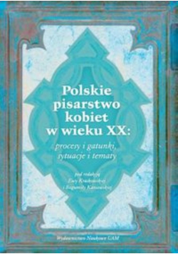Polskie pisarstwo kobiet w wieku XX procesy i gatunki sytuacje i tematy