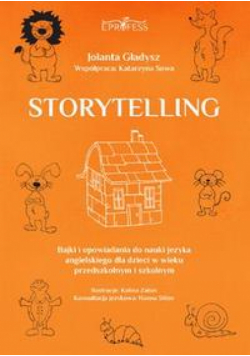 Storytelling. Bajki i opowiadania do nauki języka angielskiego dla dzieci w wieku przedszkolnym i szkolnym