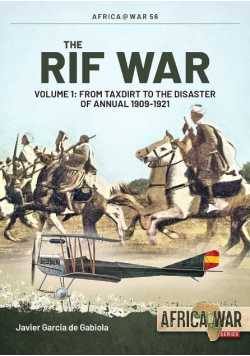 The Rif War Volume 1 From Taxdirt To The Disaster Of Annual 1909 1921