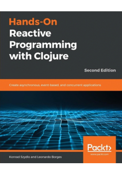 Hands-On Reactive Programming with Clojure, Second Edition