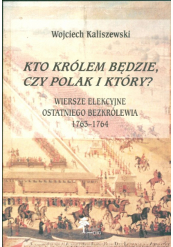 Kto królem będzie czy Polak i który?